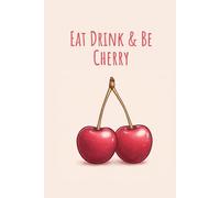 Eat Drink & Be Cherry: Funny Fruit Pun Notebook: Plain notebook with table of contents and a space to number each page, school notebook, logbook, prayer book, etc.