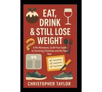 Eat, Drink & Still Lose Weight: A No-Nonsense, Guilt-Free Guide to Surviving Christmas and the New Year for the perpetual dieter!: 9 (Successful ... the age of 40 and those with Type 2 Diabetes)