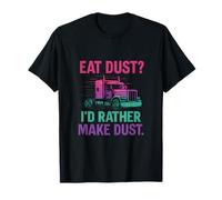 Eat Dust I'd Rather Make Dust Trucker novedad Camiseta