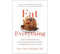 Eat Everything: How to Ditch Additives and Emulsifiers, Heal Your Body, and Reclaim the Joy of Food