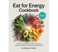 Eat For Energy Cookbook: A Whole-Food Approach to Restoring Energy, Reclaiming Health, and Fueling Your Life Naturally