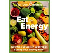 Eat For Energy: Study Guide & Curriculum Workbook for 6-12 Graders - Designed to Complement Eat For Energy Interdisciplinary Textbook Edition: The ... Classroom, Families, Coaches, and Educators