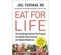Eat for Life: The Breakthrough Nutrient-Rich Program for Longevity, Disease Reversal, and Sustained Weight Loss