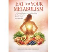 Eat for Your Metabolism: A Women's Guide to Pro-Metabolic Eating for Thyroid Health, Hormonal Balance, and Lasting Energy