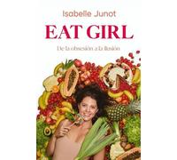 Eat girl! De la obsesión a la ilusión | Isabelle Junot