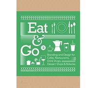 Eat & Go vol. 2. Branding and Design for Cafés, Restaurants, Drink Shops, Dessert Shops & Bakeries (SIN COLECCION)