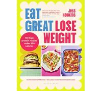 Eat Great, Lose Weight: Easy, healthy recipes that you'll actually want to eat (Bloomsbury Publishing)
