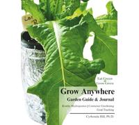 Eat Green Grow Green: Garden Guide and Journal: A Beginner's Guide to Kratky Hydroponics, Container Gardening, and Goal Tracking