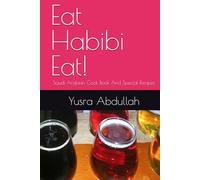 Eat Habibi Eat!: Saudi Arabian Cook Book And Special Recipes