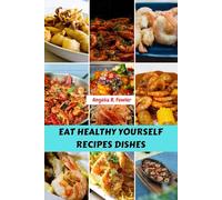 EAT HEALTHY YOURSELF RECIPES DISHES: Delicious Mouthwatering Savory Easy Food To Change Your Life With Mediterranean Favorite Scientifically Proven Cookbook Meals Diet