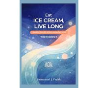 Eat Ice Cream, Live Long: Simple Rules for a Healthy Life Workbook