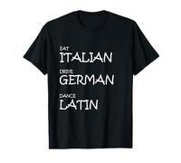 Eat Italian Drive German Dance Latin - Divertida Vida rítmica Camiseta