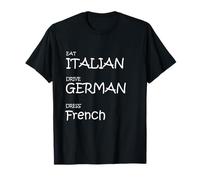 Eat Italian Drive Vestido alemán francés - Funny Luxury Lifesty Camiseta