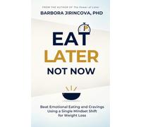 Eat Later, Not Now: Beat Emotional Eating and Cravings Using a Single Mindset Shift for Weight Loss (The Power of Later)