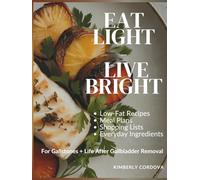 Eat Light, Live Bright: Low-Fat Recipes & Meal Plans for Gallstones + Life After Gallbladder Removal (Eat Without Fear Series)