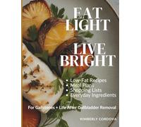 Eat Light, Live Bright: Low-Fat Recipes & Meal Plans for Gallstones + Life After Gallbladder Removal (Eat Without Fear Series)