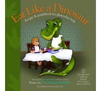 Eat Like a Dinosaur: Recipe & Guidebook for Gluten-free Kids