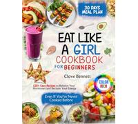 EAT LIKE A GIRL COOKBOOK FOR BEGINNERS: 120+ Easy Recipes to Balance Your Hormones and Reclaim Your Energy - Even If You’ve Never Cooked Before (COLORED)