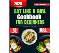 Eat Like a Girl Cookbook For Beginners 2025: Whole-Food Recipes to Support Fasting, Balance, and Longevity- Inspired by Dr Mindy Pelz Wisdom (Dr. Sarah’s Whole Family Wellness Cookbook Series)