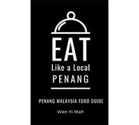 Eat Like a Local- Penang: Penang Malaysia Food Guide (Eat Like a Local- Asia)