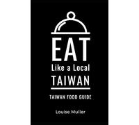 Eat Like a Local- Taiwan: Taiwan Food Guide (Eat Like a Local Travel Guidebooks)
