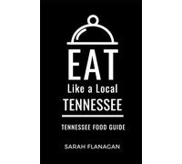 Eat Like a Local- Tennessee: Tennessee State Food Guide (Eat Like a Local United States)