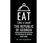 Eat Like a Local- The Republic of Georgia: The Republic of Georgia Food Guide (Greater Than a Tourist Europe)