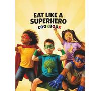 Eat Like a Superhero Cookbook (Nutriklass series)