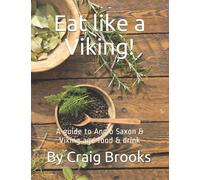 Eat like a Viking!: A guide to Anglo Saxon & Viking age food & drink