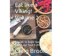 Eat like a Viking! Volume 2: A guide to Anglo Saxon & Viking age food & drink