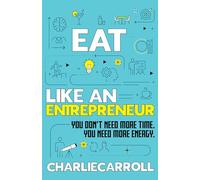 Eat Like An Entrepreneur: It's A Dare, Not A Diet - 21 Days To More Energy & Less Fat
