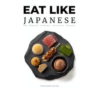 Eat Like Japanese: The Wagashi Alchemy: Guilt-Free Desserts: Ancient Artisanship, Modern Endocrinology, and the Zero-Sugar Sweetness Protocol