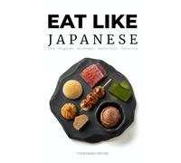 Eat Like Japanese: The Wagashi Alchemy: Guilt-Free Desserts: Ancient Artisanship, Modern Endocrinology, and the Zero-Sugar Sweetness Protocol