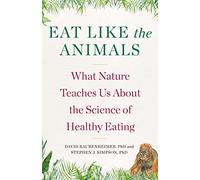 Eat Like The Animals: What Nature Teaches Us About the Science of Healthy Eating