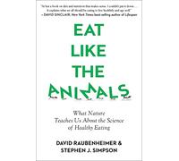 Eat Like The Animals: What Nature Teaches Us About the Science of Healthy Eating