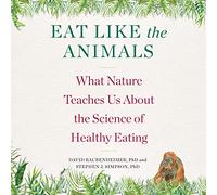 Eat Like the Animals: What Nature Teaches Us About the Science of Healthy Eating