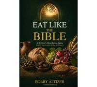 Eat Like the Bible: A Believer's Clean Eating Guide Nourish Your Temple. Honor the Creator. (The FaithPath Health Series)