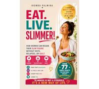 EAT. LIVE. SLIMMER!: A gentle weight control system for women of all ages. How women can regain their slim figure without diets, relapses, or guilt. Over 77 simple habits for natural weight management