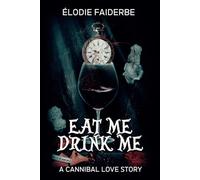 Eat me, Drink me : a cannibal love story (édition française)