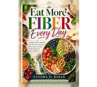 Eat More Fiber Every Day: A High-Fiber Cookbook with Whole-Food Recipes for Better Digestion, Healthy Weight Management, and Gut Wellness (The Everyday Wellness Kitchen Series)