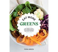 Eat More Greens: Eat More Plants with Over 65 Quick and Easy Recipes