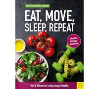 Eat, Move, Sleep, Repeat: Diet & Fitness for Living Long & Healthy