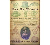 Eat My Words: Reading Women's Lives Through the Cookbooks They Wrote