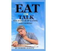 EAT OR TALK: THE DANGER OF EATING & TALKING