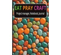 EAT PRAY CRAFT: A Satirical Project Planner and Journal for Makers, Crafters, and DIY Dreamers - 6x9, 110 Pages