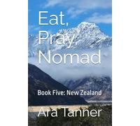 Eat, Pray, Nomad: Book Five: New Zealand