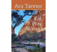 Eat, Pray, Nomad: Book Four: Australia