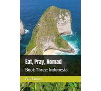Eat, Pray, Nomad: Book Three: Indonesia