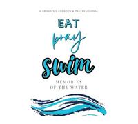 Eat Pray Swim: A Swimmer's Logbook & Prayer Journal