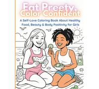 Eat Pretty, Color Confident:: A Self-Love Coloring Book About Healthy Food, Beauty & Body Positivity for Girls Ages 9-13